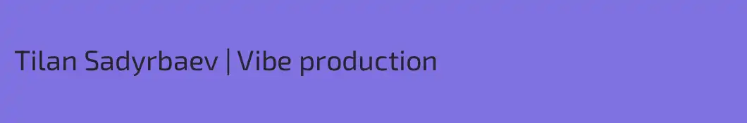Tilan Sadyrbaev | Vibe production